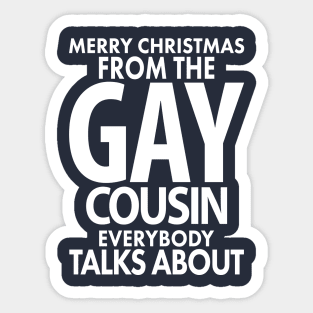 Merry Christmas From the Gay Cousin Everybody Talks About Sticker